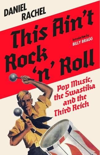 This Ain’t Rock’n’Roll: pop music, the swastika and the Third Reich, with Daniel Rachel: note changed date