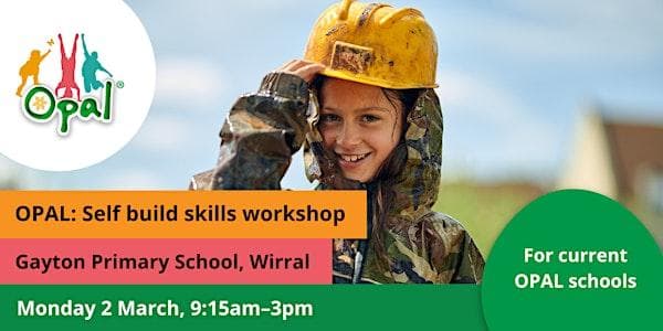 OPAL: Self build skills workshop - Gayton Primary School, Wirral